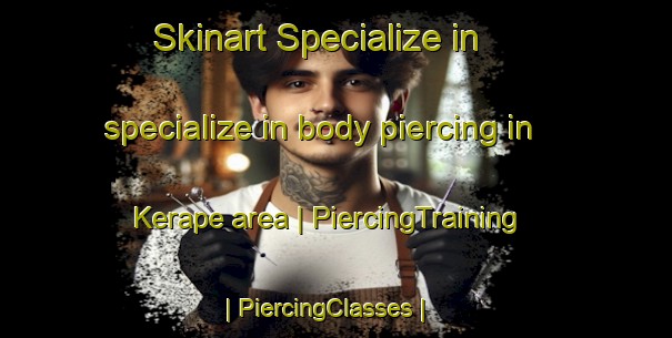 Skinart Specialize in specialize in body piercing in Kerape area | PiercingTraining | PiercingClasses | SkinartTraining-Philippines